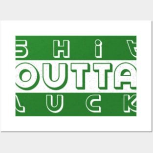 SH*T OUTTA LUCK Posters and Art